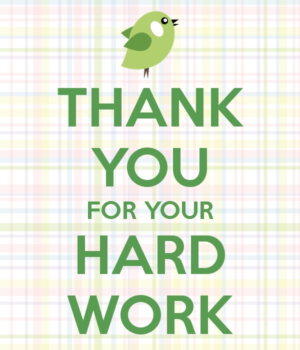 Work harder day. Thank you for your work. Thank you for your hard work. Thank you for your job. Thank you for good job.